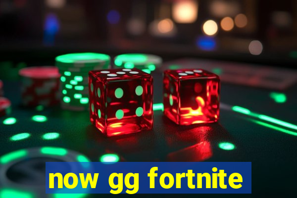 now gg fortnite